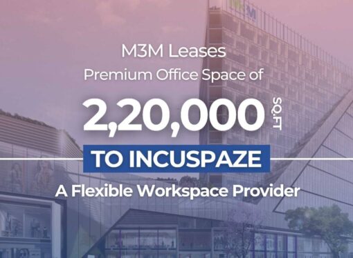 M3M Leases 220,000 Sq. Ft. to Incuspaze in Gurugram’s M3M Urbana Premium