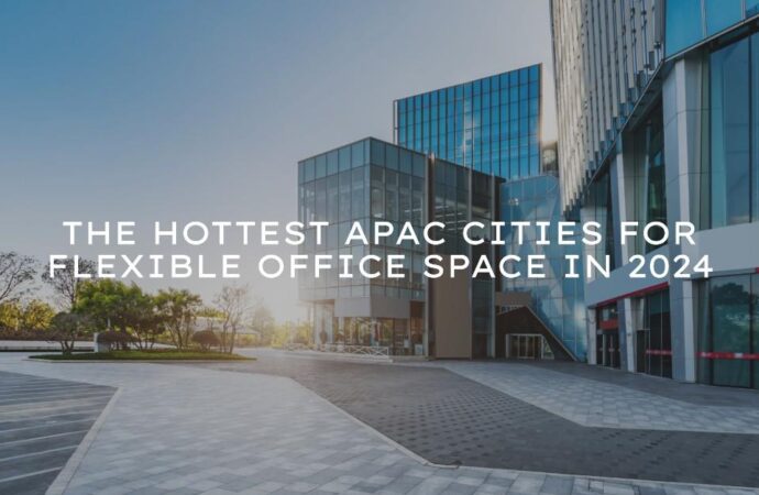 The Hottest APAC Cities for Flexible Office Space in 2024 – The Instant Group