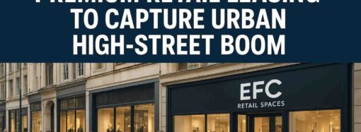 EFC Expands into Premium Retail Leasing to Capture Urban High-Street Boom