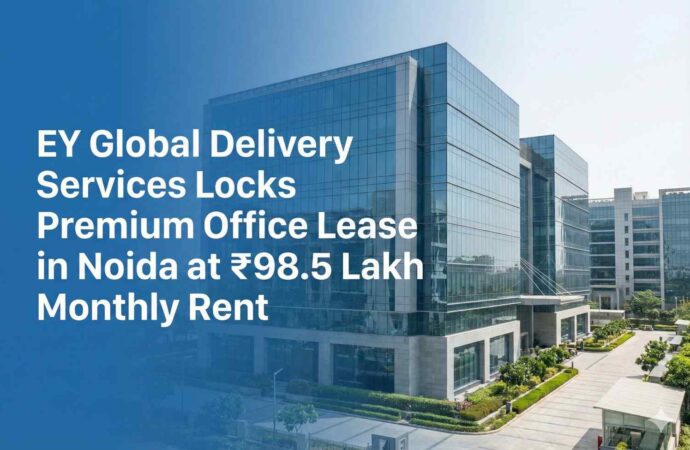 EY Global Delivery Services Locks Premium Office Lease in Noida at ₹98.5 Lakh Monthly Rent