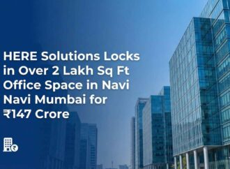 HERE Solutions Locks in Over 2 Lakh Sq Ft Office Space in Navi Mumbai for ₹147 Crore