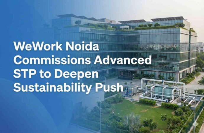 WeWork Noida Commissions Advanced STP to Deepen Sustainability Push