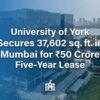 University of York Secures 37,602 sq. ft. Ft. in Powai, Mumbai for ₹50 Crore Five-Year Lease