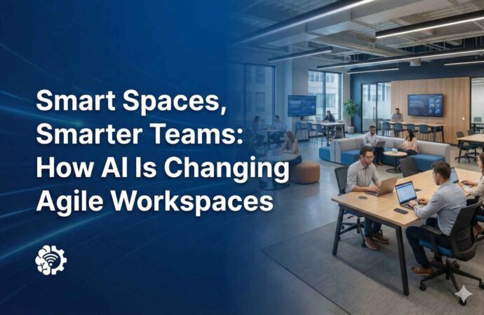Smart Spaces, Smarter Teams: How AI Is Changing Agile Workspaces