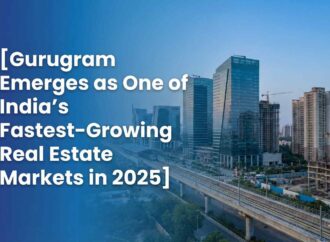 Gurugram Emerges as One of India’s Fastest-Growing Real Estate Markets in 2025
