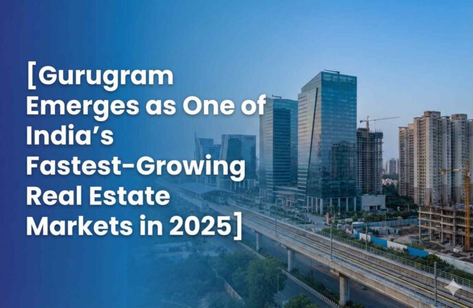 Gurugram Emerges as One of India’s Fastest-Growing Real Estate Markets in 2025