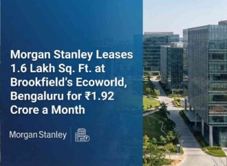 Morgan Stanley Leases 1.6 Lakh Sq. Ft. at Brookfield’s Ecoworld, Bengaluru for ₹1.92 Crore a Month