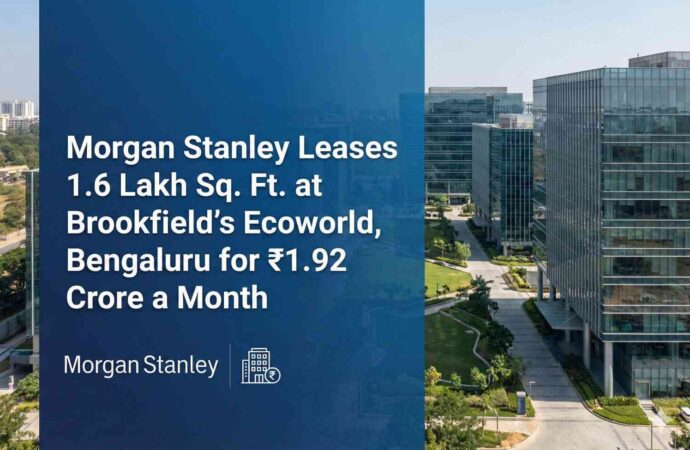 Morgan Stanley Leases 1.6 Lakh Sq. Ft. at Brookfield’s Ecoworld, Bengaluru for ₹1.92 Crore a Month