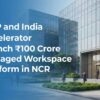 IREP and India Accelerator Launch ₹100 Crore Managed Workspace Platform in NCR