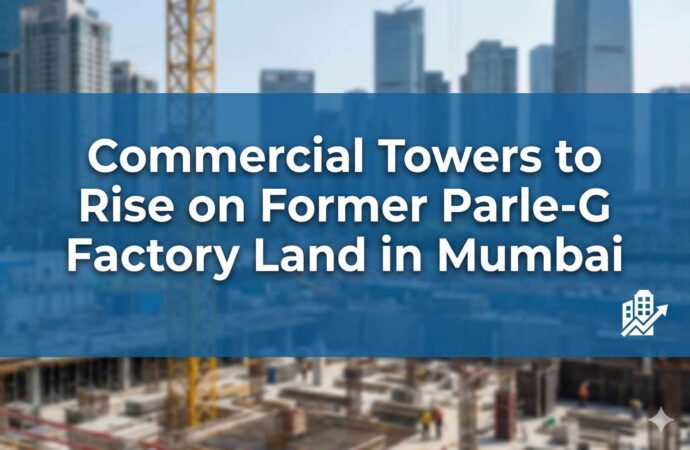 Commercial Towers to Rise on Former Parle-G Factory Land in Mumbai