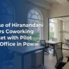 House of Hiranandani Enters Coworking Market with Pilot Flex Office in Powai