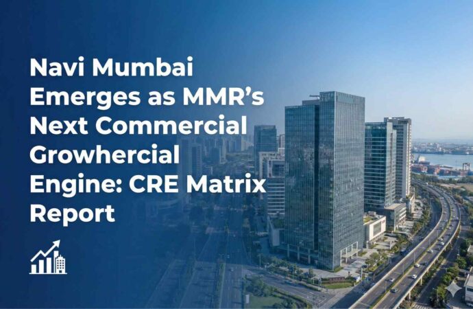 Navi Mumbai Emerges as MMR’s Next Commercial Growth Engine: CRE Matrix Report