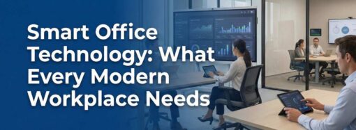 Smart Office Technology: What Every Modern Workplace Needs