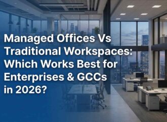 Managed Offices Vs Traditional Workspaces: Which Works Best for Enterprises & GCCs in 2026?
