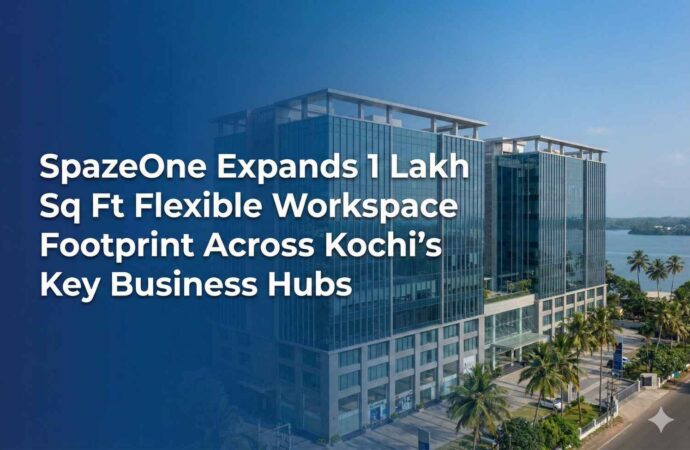 SpazeOne Expands 1 Lakh Sq Ft Flexible Workspace Footprint Across Kochi’s Key Business Hubs