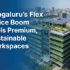 Bengaluru’s Flex Office Boom Fuels Premium, Sustainable Workspaces
