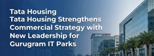 Tata Housing Strengthens Commercial Strategy with New Leadership for Gurugram IT Parks
