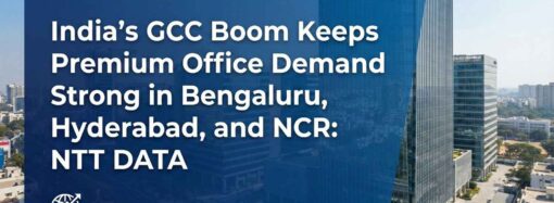 India’s GCC Boom Keeps Premium Office Demand Strong in Bengaluru, Hyderabad, and NCR: NTT DATA