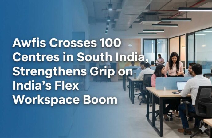 Awfis Crosses 100 Centres in South India, Strengthens Grip on India’s Flex Workspace Boom