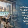 IndiQube Signs ₹54 Crore GCC Deal in Pune, Strengthens Enterprise Workspace Strategy