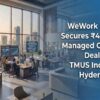 WeWork India Secures ₹475 Cr Managed Office Deal with TMUS India in Hyderabad