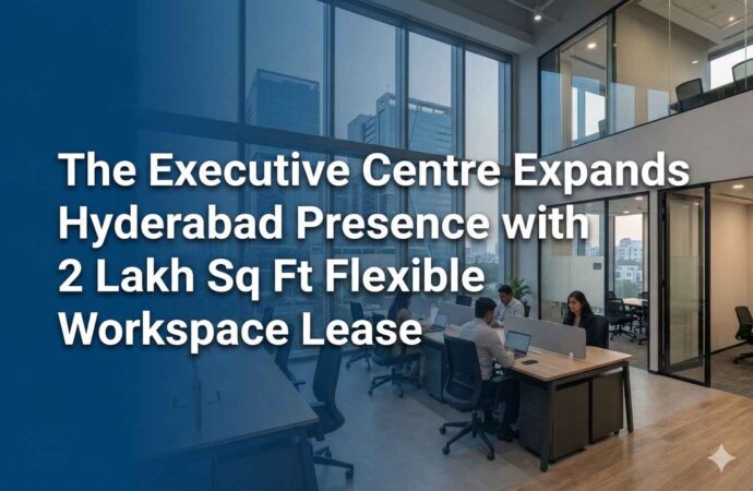 The Executive Centre Expands Hyderabad Presence with 2 Lakh Sq Ft Flexible Workspace Lease