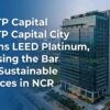 BPTP Capital City Earns LEED Platinum, Raising the Bar for Sustainable Offices in NCR