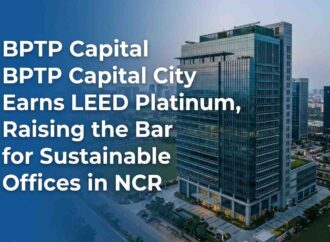 BPTP Capital City Earns LEED Platinum, Raising the Bar for Sustainable Offices in NCR