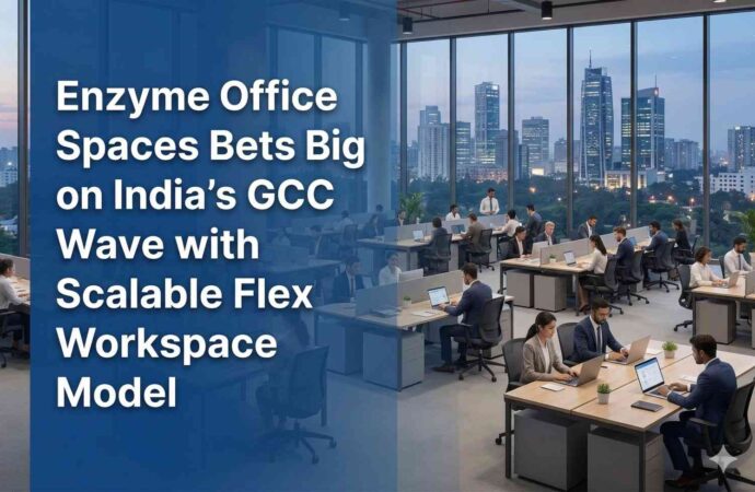 Enzyme Office Spaces Bets Big on India’s GCC Wave with Scalable Flex Workspace Model