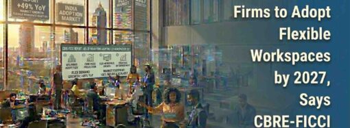 65% of Indian Firms to Adopt Flexible Workspaces by 2027, Says CBRE-FICCI Report