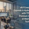 alt.f Coworking Expands in Hyderabad with 775-Seat Premium Centre at Meenakshi Tech Park