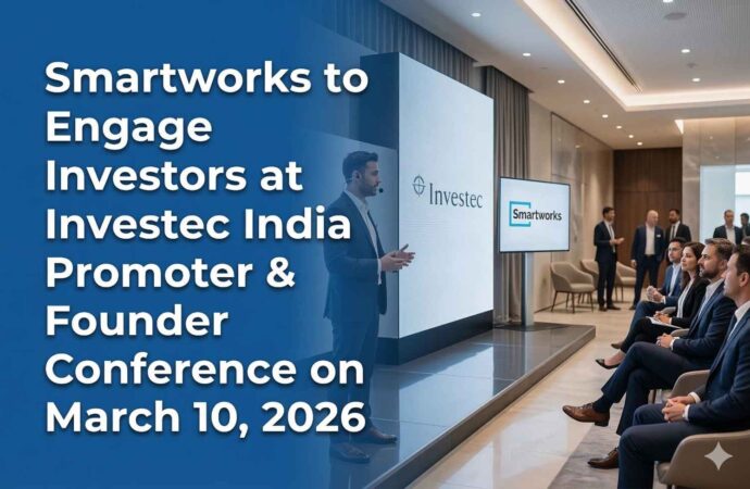 Smartworks to Engage Investors at Investec India Promoter & Founder Conference on March 10, 2026