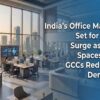 India’s Office Market Set for 2026 Surge as Flex Spaces and GCCs Redefine Demand