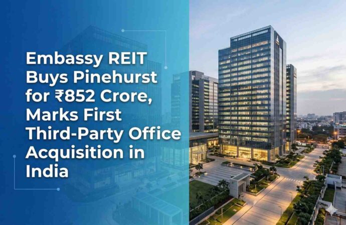 Embassy REIT Buys Pinehurst for ₹852 Crore, Marks First Third-Party Office Acquisition in India