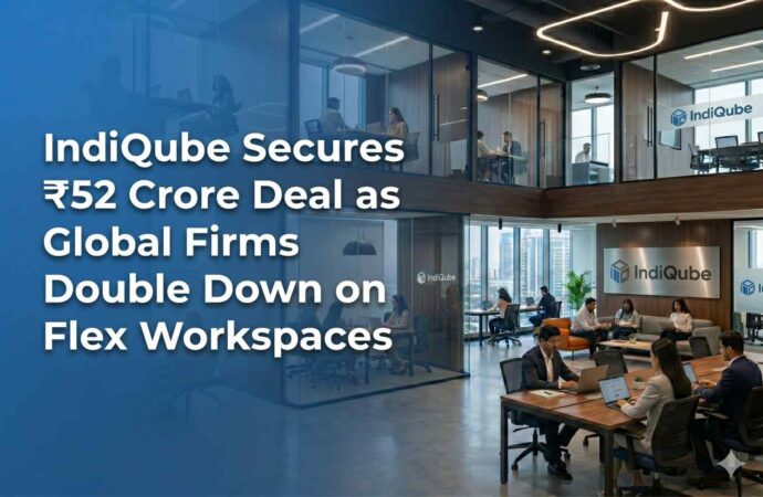 IndiQube Secures ₹52 Crore Deal as Global Firms Double Down on Flex Workspaces