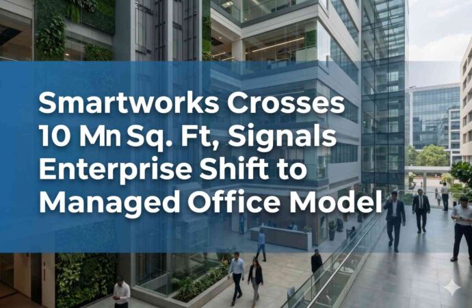 Smartworks Crosses 10 Mn Sq. Ft, Signals Enterprise Shift to Managed Office Model