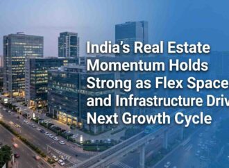 India’s Real Estate Momentum Holds Strong as Flex Spaces and Infrastructure Drive Next Growth Cycle