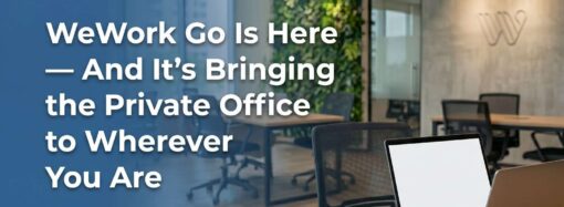 WeWork Go Is Here — And It’s Bringing the Private Office to Wherever You Are