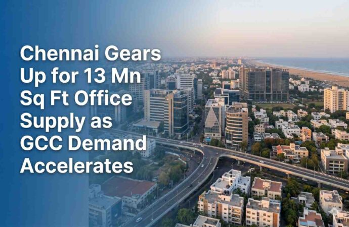 Chennai Gears Up for 13 Mn Sq Ft Office Supply as GCC Demand Accelerates