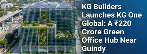 KG Builders Launches KG One Global: A ₹220 Crore Green Office Hub Near Guindy