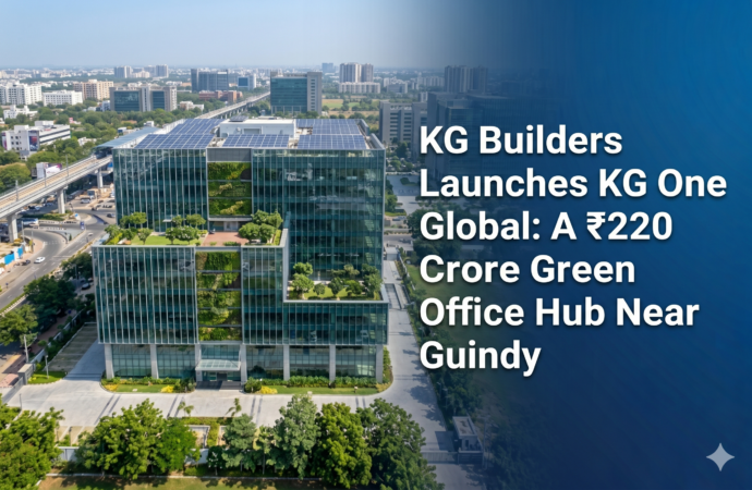 KG Builders Launches KG One Global: A ₹220 Crore Green Office Hub Near Guindy