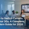 How to Switch Careers in Your 30s: A Complete, Modern Guide for 2026