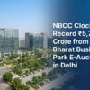 NBCC Clocks Record ₹5,779 Crore from Bharat Business Park E-Auction in Delhi