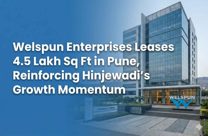 Welspun Enterprises Leases 4.5 Lakh Sq Ft in Pune, Reinforcing Hinjewadi’s Growth Momentum