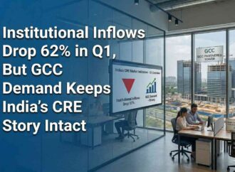 Institutional Inflows Drop 62% in Q1, But GCC Demand Keeps India’s CRE Story Intact