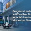 Bengaluru Leads APAC in Office Rent Growth as India’s Leasing Momentum Strengthens