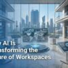 How AI Is Transforming the Future of Workspaces