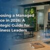 Choosing a Managed Office in 2026: A Strategic Guide for Business Leaders