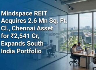 Mindspace REIT Acquires 2.6 Mn Sq. Ft. Chennai Asset for ₹2,541 Cr, Expands South India Portfolio