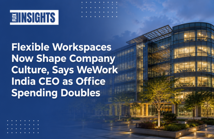 Flexible Workspaces Now Shape Company Culture, Says WeWork India CEO as Office Spending Doubles